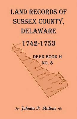 Land Records of Sussex County, Delaware, Deed Book H No. 8 (1742-1753) 1