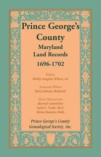 bokomslag Prince George's County, Maryland, Land Records, 1696-1702