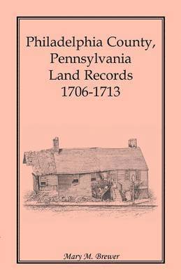 bokomslag Philadelphia County, Pennsylvania Land Records, 1706-1713