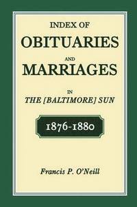 bokomslag Index of Obituaries and Marriages in The [Baltimore] Sun, 1876-1880