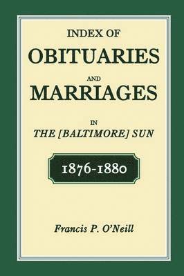 Index of Obituaries and Marriages in The [Baltimore] Sun, 1876-1880 1