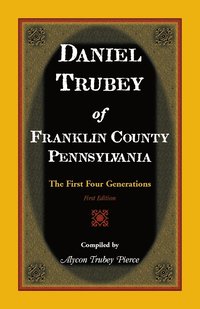 bokomslag Daniel Trubey of Franklin County, Pennsylvania