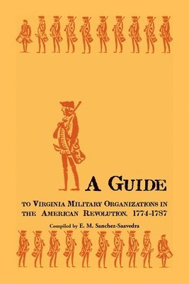 A Guide to Virginia Military Organizations in the American Revolution, 1774-1787 1