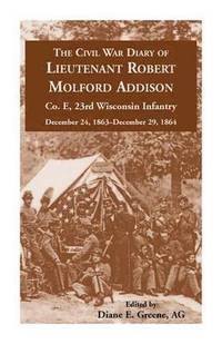 bokomslag The Civil War Diary of Lieutenant Robert Molford Addison, Co. E, 23rd Wisconsin Infantry, December 24, 1863 - December 29, 1864