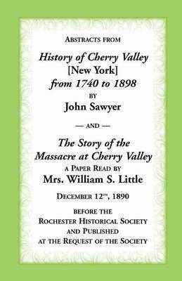 Abstracts from History of Cherry Valley from 1740 to 1898 and the Story of the Massacre at Cherry Valley (New York) 1