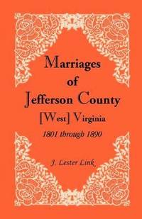 bokomslag Marriages of Jefferson County, [West] Virginia, 1801 through 1890