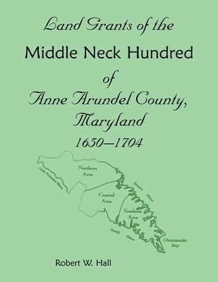 bokomslag Land Grants of the Middle Neck Hundred of Anne Arundel County, Maryland, 1650 - 1704