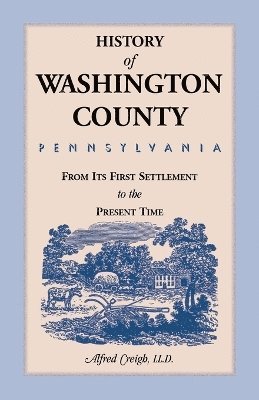 History of Washington County, [Pennsylvania] 1