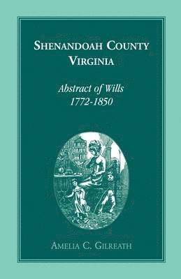 Shenandoah County, Virginia Abstracts of Wills, 1772-1850 1