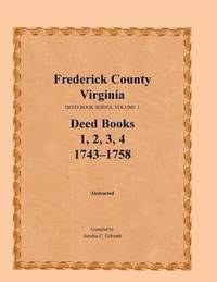 bokomslag Frederick County, Virginia Deed Book Series, Volume 1, Deed Books 1, 2, 3, 4