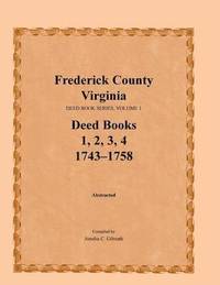 bokomslag Frederick County, Virginia Deed Book Series, Volume 1, Deed Books 1, 2, 3, 4