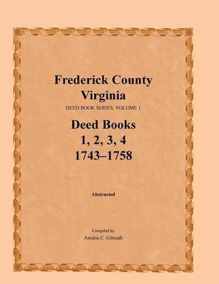 bokomslag Frederick County, Virginia Deed Book Series, Volume 1, Deed Books 1, 2, 3, 4