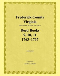 bokomslag Frederick County, Virginia Deed Book Series, Volume 3, Deed Books 9, 10, 11