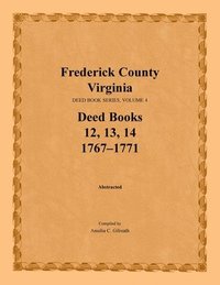 bokomslag Frederick County, Virginia Deed Book Series, Volume 4, Deed Books 12, 13, 14