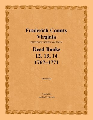 bokomslag Frederick County, Virginia Deed Book Series, Volume 4, Deed Books 12, 13, 14