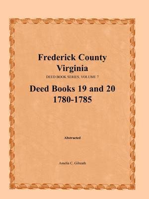 bokomslag Frederick County, Virginia Deed Book Series, Volume 7, Deed Books 19 and 20 1780-1785