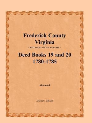 Frederick County, Virginia, Deed Book Series, Volume 7, Deed Books 19 and 20 1780-1785 1