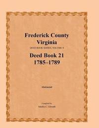 bokomslag Frederick County, Virginia Deed Book Series, Volume 8, Deed Book 21 1785-1789