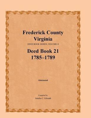 bokomslag Frederick County, Virginia Deed Book Series, Volume 8, Deed Book 21 1785-1789