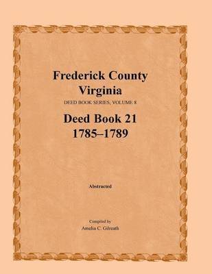 Amelia C Gilreath, Amelia C. Gilreath - Frederick County, Virginia Deed Book Series, Volume 8, Deed Book 21 1785-1789, Häftad