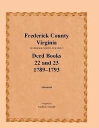 bokomslag Frederick County, Virginia, Deed Book Series, Volume 9, Deed Books 22 and 23 1789-1793