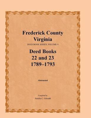 Frederick County, Virginia, Deed Book Series, Volume 9, Deed Books 22 and 23 1789-1793 1