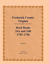 bokomslag Frederick County, Virginia, Deed Book Series, Volume 10, Deed Books 24a and 24b 1793-1796