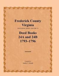 bokomslag Frederick County, Virginia Deed Book Series, Volume 10, Deed Books 24a and 24b 1793-1796