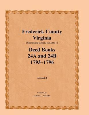 Frederick County, Virginia, Deed Book Series, Volume 10, Deed Books 24a and 24b 1793-1796 1