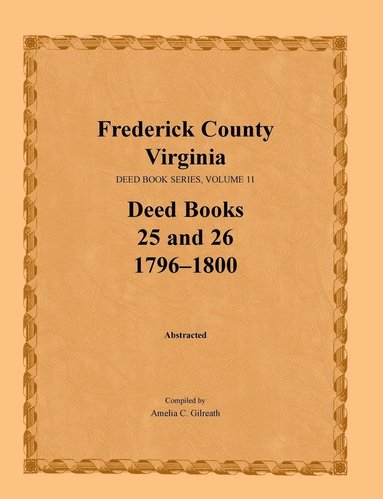 bokomslag Frederick County, Virginia, Deed Book Series, Volume 11, Deed Books 25 and 26 1796-1800