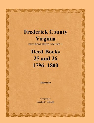 bokomslag Frederick County, Virginia Deed Book Series, Volume 11, Deed Books 25 and 26 1796-1800