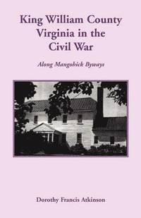 bokomslag King William County in the Civil War, Along Mangohick Byways