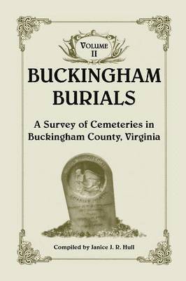 bokomslag Buckingham Burials, a Survey of Cemeteries in Buckingham County, Virginia