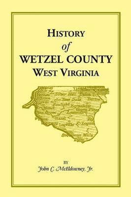 John C McEldowney Jr, Jr. McEldowney, John C., Jr. John C. McEldowney - History of Wetzel County, West Virginia, Häftad