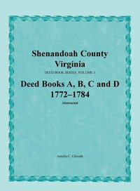 bokomslag Shenandoah County, Virginia, Deed Book Series, Volume 1, Deed Books A, B, C, D 1772-1784