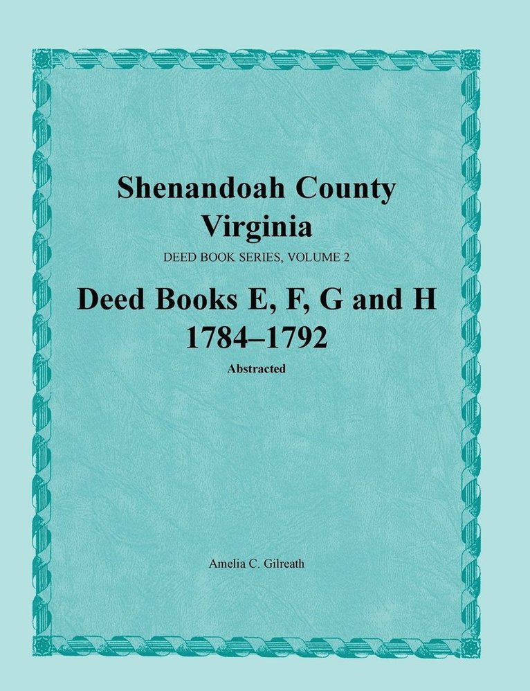 Shenandoah County, Virginia, Deed Book Series, Volume 2, Deed Books E, F, G, H 1784-1792