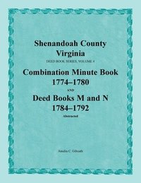 bokomslag Shenandoah County, Virginia, Deed Book Series, Volume 4, Combination Minute Book 1774-1780 and Deed Books M and N 1784-1792