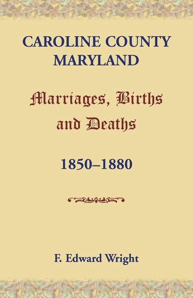 bokomslag Caroline County, Maryland, Marriages, Births and Deaths, 1850-1880