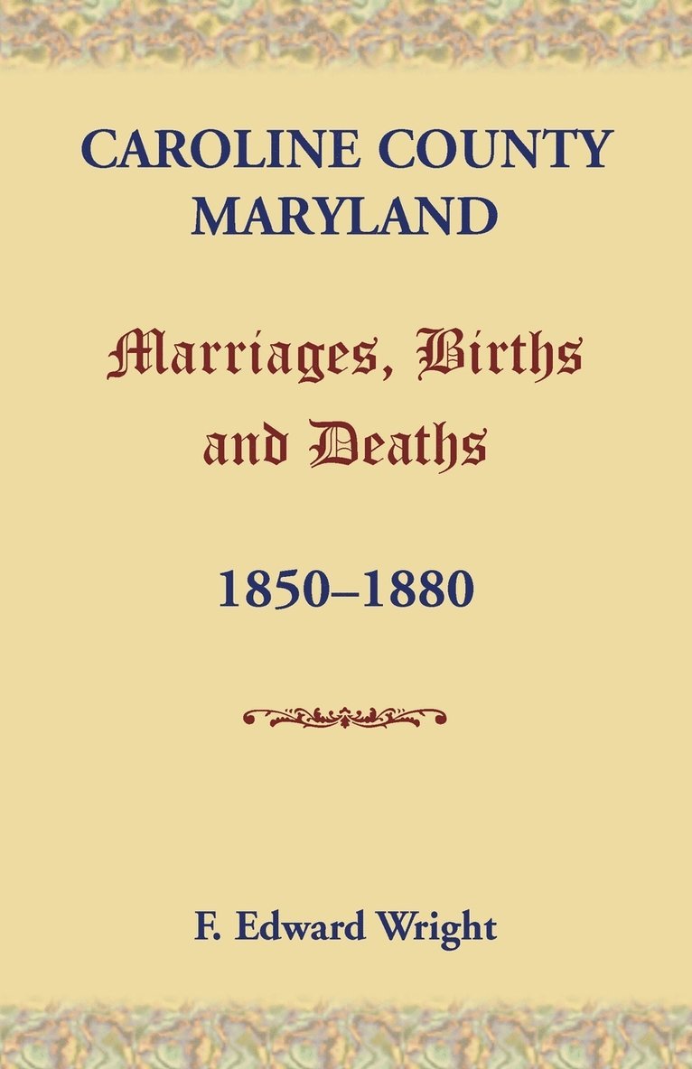 Caroline County, Maryland, Marriages, Births and Deaths, 1850-1880 1