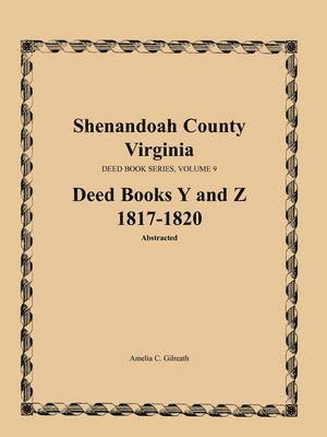 bokomslag Shenandoah County, Virginia, Deed Book Series, Volume 9, Deed Books Y and Z 1817-1820