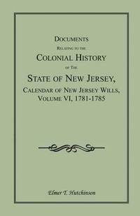 bokomslag Documents Relating to the Colonial History of the State of New Jersey, Calendar of New Jersey Wills, Volume VI