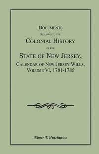 bokomslag Documents Relating to the Colonial History of the State of New Jersey, Calendar of New Jersey Wills, Volume VI