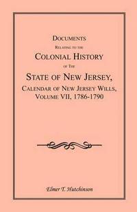 bokomslag Documents Relating to the Colonial History of the State of New Jersey, Calendar of New Jersey Wills, Volume VII