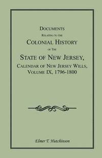 bokomslag Documents Relating to the Colonial History of the State of New Jersey, Calendar of New Jersey Wills, Volume IX, 1796-1800