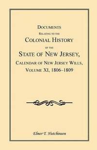 bokomslag Documents Relating to the Colonial History of the State of New Jersey, Calendar of New Jersey Wills, Volume XI, 1806-1809