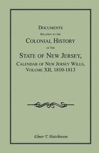 bokomslag Documents Relating to the Colonial History of the State of New Jersey, Calendar of New Jersey Wills, Volume XII, 1810-1813