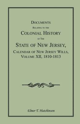 bokomslag Documents Relating to the Colonial History of the State of New Jersey, Calendar of New Jersey Wills, Volume XII, 1810-1813