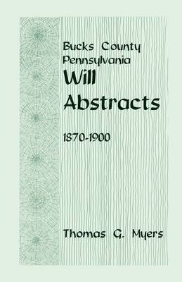 bokomslag Bucks County, Pennsylvania Will Abstracts, 1870-1900