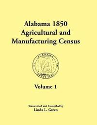 bokomslag Alabama 1850 Agricultural and Manufacturing Census, Volume 1 for Dale, Dallas, Dekalb, Fayette, Franklin, Greene, Hancock, and Henry Counties