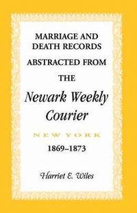 bokomslag Marriage and Death Notices from the Newark, New York, Weekly Courier, 1869-1873